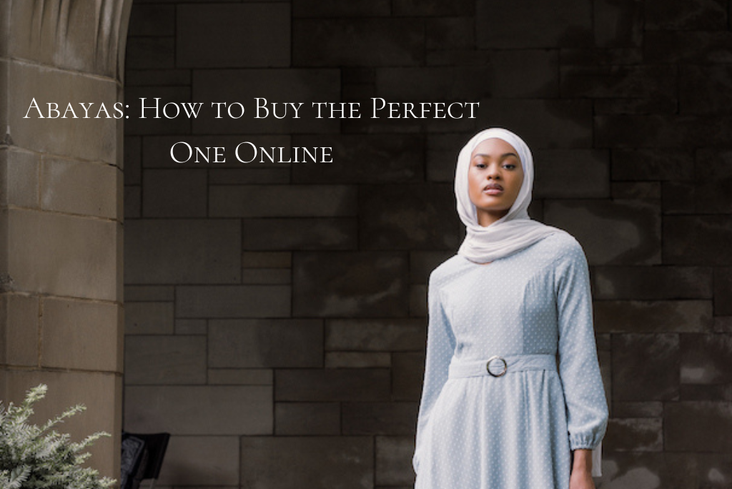 Abayas: How to Buy the Perfect One Online